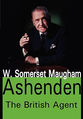 Ashenden: The British Agent - Maugham, W Somerset