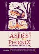 Ashes and the Phoenix: Meditations for the Season of Lent