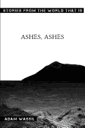Ashes, Ashes: Stories From the World That Is