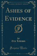 Ashes of Evidence (Classic Reprint)