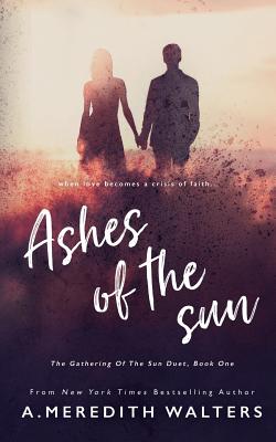 Ashes of the Sun (the Gathering of the Sun Duet, Book 1) - Walters, A Meredith