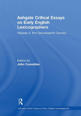 Ashgate Critical Essays on Early English Lexicographers: Volume 4: The Seventeenth Century - Considine, John (Editor)