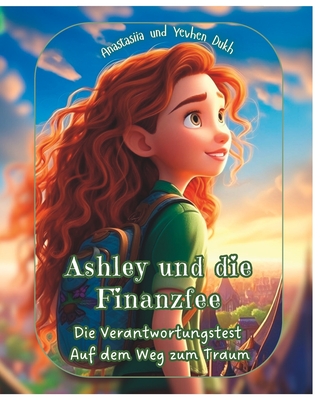 Ashley und die Finanzfee: Buch 2: - Die Verantwortungstest auf dem Weg zum Traum - Dukh, Yevhen, and Dukh, Anastasiia