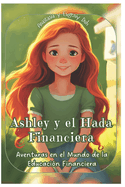 Ashley y el Hada Financiera: Aventuras en el Mundo de la Educaci?n Financiera