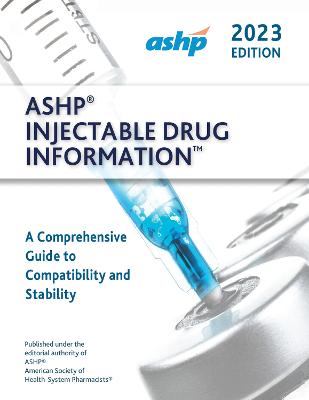 ASHP Injectable Drug InformationTM: A Comprehensive Guide to Compatibility and Stability - ASHP