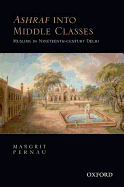 Ashraf into Middle Classes: Muslims in Nineteenth-century Delhi