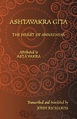 Ashtavakra Gita - The Heart of Awareness: A bilingual edition in Sanskrit and English - Ashtavakra, and Richards, John (Translated by), and Everson, Michael (Editor)