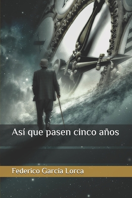 Asi Que Pasen Cinco Anos - Garcia Lorca, Federico