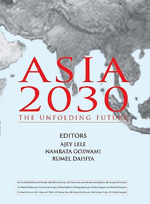 Asia 2030: The Unfolding Future - Lele, Ajey (Editor)