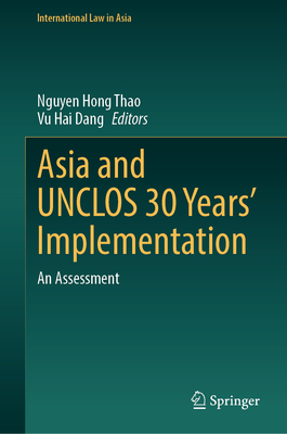 Asia and UNCLOS 30 Years' Implementation: An Assessment - Hong Thao, Nguyen (Editor), and Dang, Vu Hai (Editor)