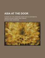 Asia at the Door: A Study of the Japanese Question in Continental United States, Hawaii and Canada