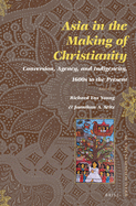Asia in the Making of Christianity: Conversion, Agency, and Indigeneity, 1600s to the Present