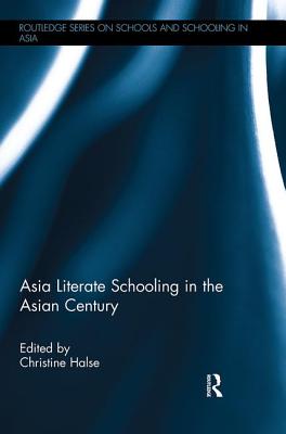 Asia Literate Schooling in the Asian Century - Halse, Christine (Editor)