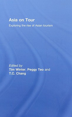 Asia on Tour: Exploring the rise of Asian tourism - Winter, Tim (Editor), and Teo, Peggy (Editor), and Chang, T C (Editor)