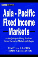 Asia-Pacific Fixed Income Markets: An Analysis of the Region's Money, Bond and Interest Derivative Markets