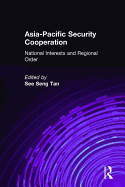 Asia-Pacific Security Cooperation: National Interests and Regional Order: National Interests and Regional Order