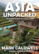 Asia Unpacked: The ultimate how to travel guide