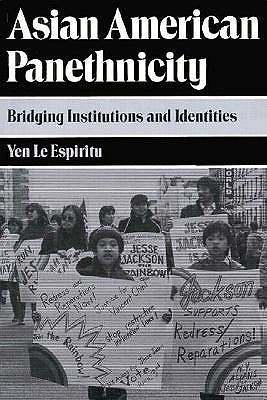 Asian American Panethnicity: Bridging Institutions and Identities - Espiritu, Yen, Professor