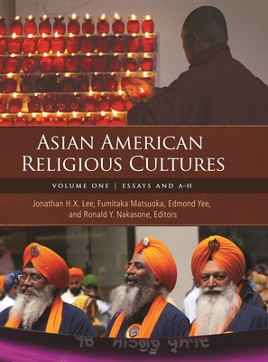 Asian American Religious Cultures: [2 volumes] - Lee, Jonathan H. X. (Editor), and Matsuoka, Fumitaka (Editor), and Yee, Edmond (Editor)