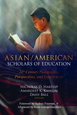 Asian/American Scholars of Education: 21st Century Pedagogies, Perspectives, and Experiences - Peters, Michael Adrian, and McLaren, Peter, and Hartlep, Nicholas (Editor)