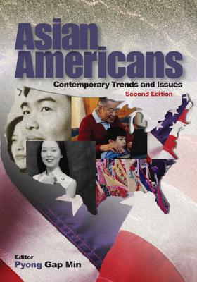 Asian Americans: Contemporary Trends and Issues - Min, Pyong Gap, Dr. (Editor)