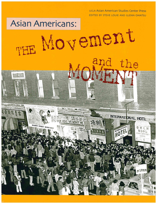 Asian Americans: The Movement and the Moment - Louie, Steven G (Editor), and Omatsu, Glenn K (Editor)