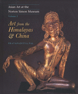 Asian Art at the Norton Simon Museum: Volume 2: Art from the Himalayas and China