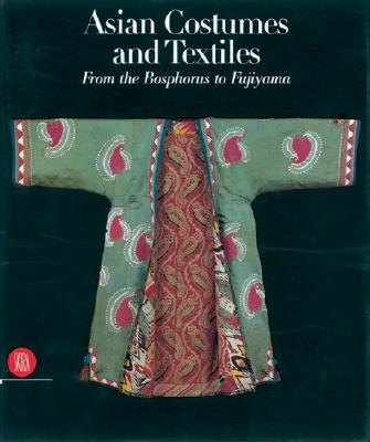 Asian Costumes and Textiles: From the Bosphorus to Fujiama - Kahlenberg, Mary Hunt