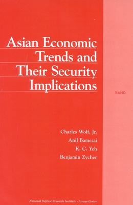 Asian Economic Trends and Their Security Implications - Wolf, Charles, and Bamezai, Anil, and Yeh, K C
