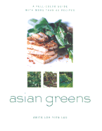 Asian Greens: A Full-Color Guide, Featuring 75 Recipes