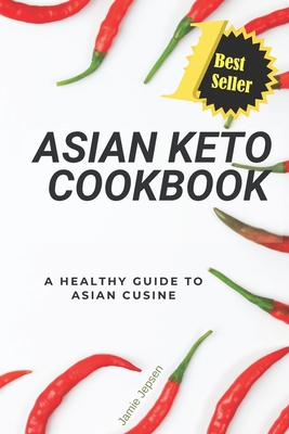 Asian Keto Cookbook: Healthy Guide to Asian Cuisine - Jepsen, Frankie, and Jepsen, Jamie