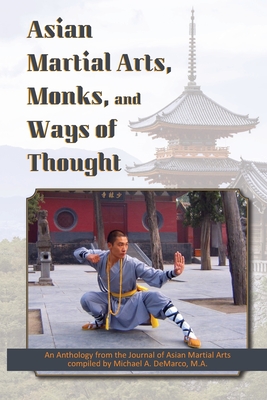 Asian Martial Arts, Monks, and Ways of Thought: An Anthology - Spiesback J D, Michael, and Holcombe, Charles, and Shine, Jerry