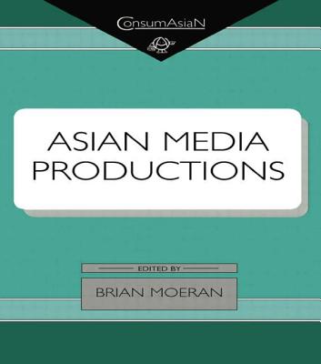 Asian Media Productions - Moeran, Brian, Professor