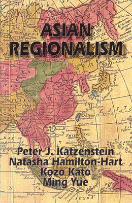 Asian Regionalism (Ceas) - Katzenstein, Peter J, and Hamilton-Hart, Natasha, and Kato, Kozo