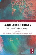 Asian Sound Cultures: Voice, Noise, Sound, Technology