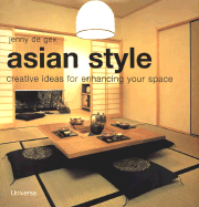 Asian Style: Creative Ideas for Enhancing Your Space - De Gex, Jenny