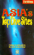 Asia's Top Dive Sites - Fielding Worldwide Inc, and Knoles, Kathy (Editor), and Muller, Kal