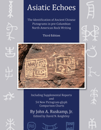 Asiatic Echoes: The Identification of Ancient Chinese Pictograms in pre-Columbian North American Rock Writing: 3rd edition