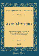 Asie Mineure, Vol. 2: Description Physique, Statistique Et Archologique de Cette Contre; Troisime Partie, Botanique II (Classic Reprint)