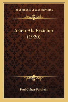 Asien Als Erzieher (1920) - Cohen-Portheim, Paul