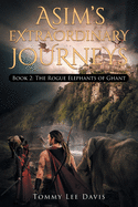 Asim's Extraordinary Journeys: Book 2 The Rogue Elephants of Ghant