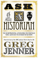 Ask A Historian: 50 Surprising Answers to Things You Always Wanted to Know