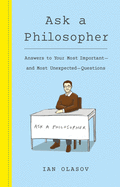 Ask a Philosopher: Answers to Your Most Important and Most Unexpected Questions