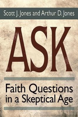Ask: Faith Questions in a Skeptical Age - Jones, Scott J, and Jones, Arthur Dyatt