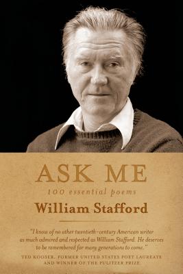 Ask Me: 100 Essential Poems of William Stafford - Stafford, William, and Stafford, Kim (Editor)