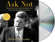 Ask Not: The Inauguration of John F. Kennedy and the Speech That Changed America