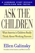 Ask the Children: What America's Children Really Think about Working Parents