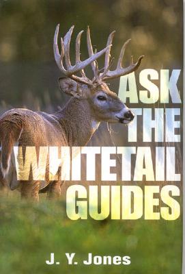 Ask the Whitetail Guides - Jones, J Stephen