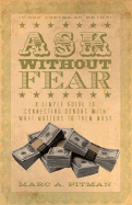 Ask Without Fear!: A Simple Guide to Connecting Donors with What Matters to Them Most - Pitman, Marc A