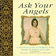 Ask Your Angels: A Practical Guide to Working with Angels to Enrich Your Life